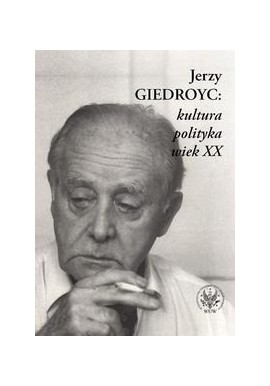 Andrzej Mencwel (red.) Jerzy Giedroyc: kultura polityka wiek XX