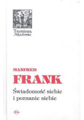Świadomość siebie i poznanie siebie Manfred Frank