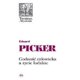 Godność człowieka a życie ludzkie Eduard Picker