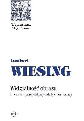 Widzialność obrazu Historia i perspektywy estetyki formalnej Lambert Wiesing