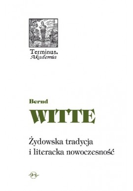 Żydowska tradycja i literacka nowoczesność Bernd Witte