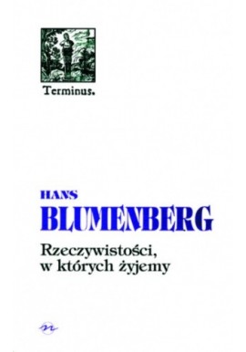 Rzeczywistości, w których żyjemy Hans Blumenberg