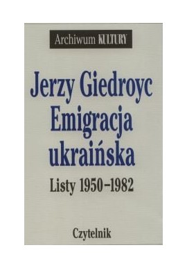 Emigracja ukraińska Listy 1950-1982 Jerzy Giedroyc