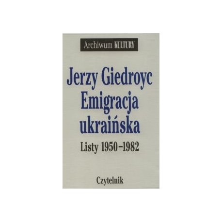 Emigracja ukraińska Listy 1950-1982 Jerzy Giedroyc