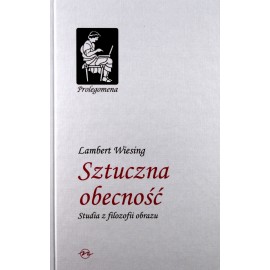 Sztuczna obecność Studia z filozofii obrazu Lambert Wiesing