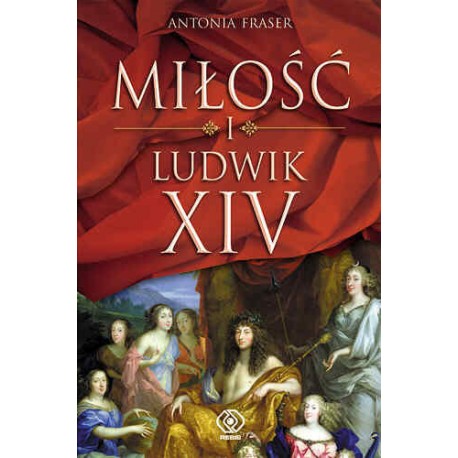Miłość i Ludwik XIV Antonia Fraser