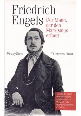 Friedrich Engels: Der Mann, der den Marxismus erfand Tristram Hunt