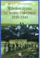 Wileńszczyzna lat wojny i okupacji 1939-1945 Longin Tomaszewski