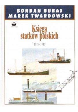 Księga statków polskich 1918-1945 Tom 4 Bohdan Huras, Marek Twardowski