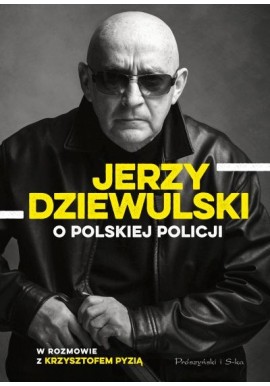 O polskiej policji Jerzy Dziewulski w rozmowie z Krzysztofem Pyzią