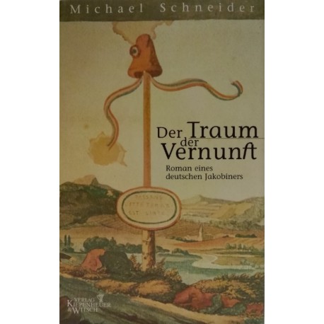 Der Traum der Vernunft: Roman eines deutschen Jakobiners Michael Schneider