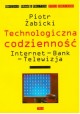 Technologiczna codzienność Internet - Bank - Telewizja Piotr Żabicki