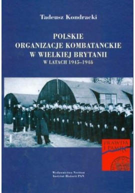 Polskie organizacje kombatanckie w Wielkiej Brytanii w latach 1945-1948 Tadeusz Kondracki