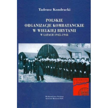 Polskie organizacje kombatanckie w Wielkiej Brytanii w latach 1945-1948 Tadeusz Kondracki