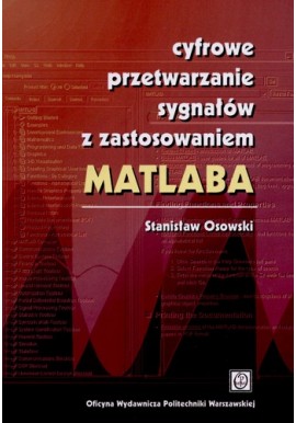 Cyfrowe przetwarzanie sygnałów z zastosowaniem MATLABA Stanisław Osowski