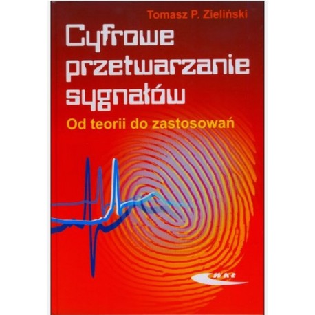 Cyfrowe przetwarzanie sygnałów Od teorii do zastosowań Tomasz P. Zieliński