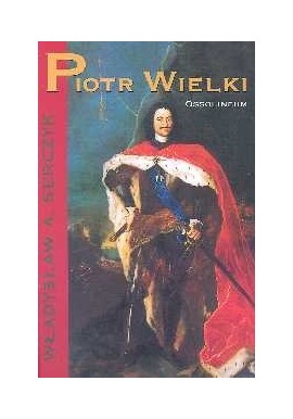 Piotr Wielki Władysław A. Serczyk