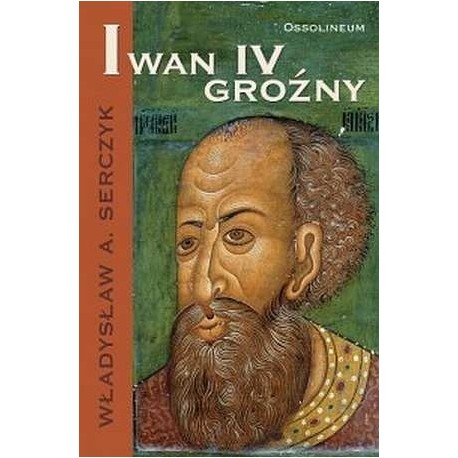 Iwan IV Groźny Władysław A. Serczyk
