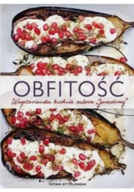 Obfitość Wegetariańska kuchnia autora "Jerozolimy" Yotam Ottolenghi