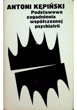 Podstawowe zagadnienia współczesnej psychiatrii Antoni Kępiński