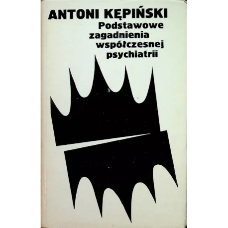Podstawowe zagadnienia współczesnej psychiatrii Antoni Kępiński