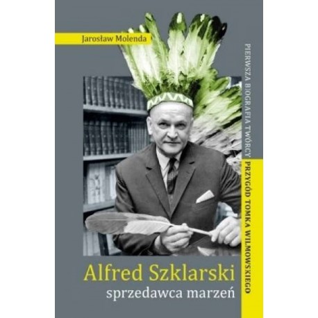 Alfred Szklarski sprzedawca marzeń Jarosław Molenda