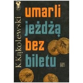 Umarli jeżdżą bez biletu Krzysztof Kąkolewski