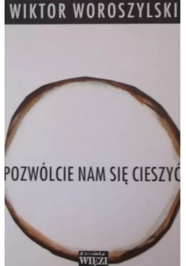 Pozwólcie nam się cieszyć Wiktor Woroszylski