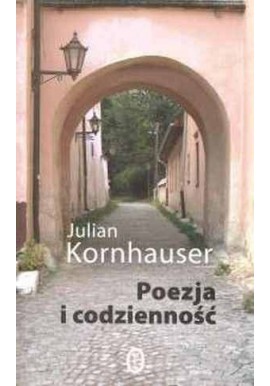 Poezja i codzienność Julian Kornhauser