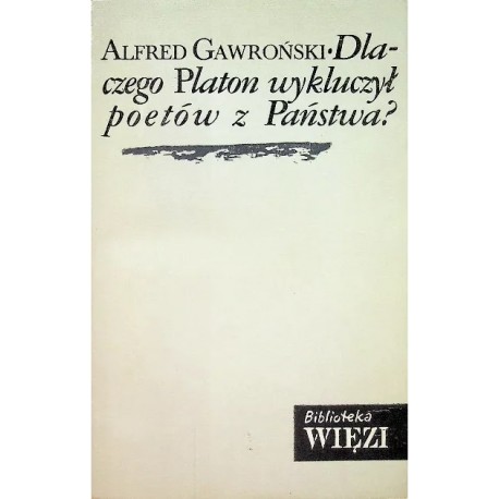 Dlaczego Platon wykluczył poetów z Państwa? Alfred Gawroński