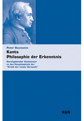 Kants Philosophie der Erkenntnis Durchgehender Kommentar zu den Hauptkapiteln der Kritik der reinen Vernunft Peter Baumanns