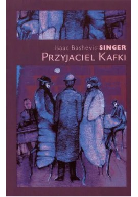 Przyjaciel Kafki Issac Bashevis Singer