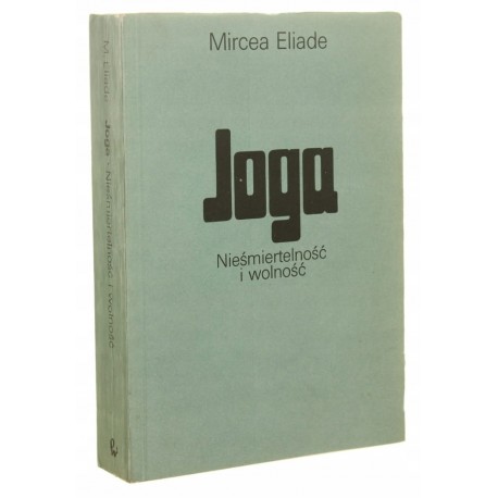 Joga Nieśmiertelność i wolność Mircea Eliade