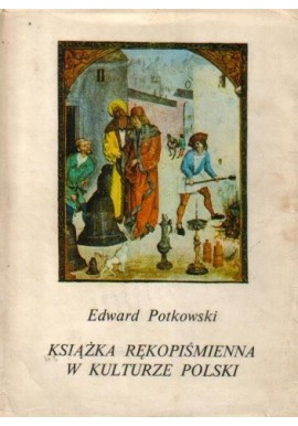 Książka rękopiśmienna w kulturze Polski Edward Potkowski