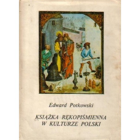 Książka rękopiśmienna w kulturze Polski Edward Potkowski