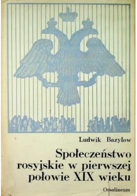 Społeczeństwo rosyjskie w pierwszej połowie XIX wieku Ludwik Bazylow