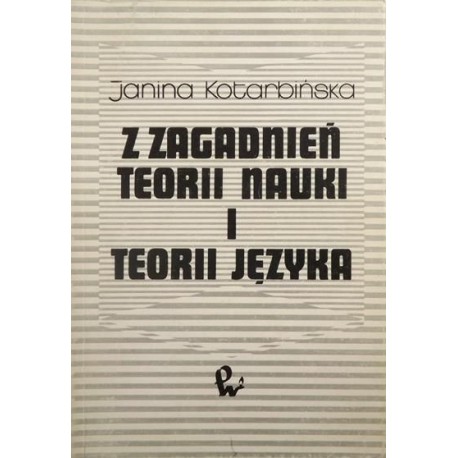 Z zagadnień teorii nauki i teorii języka Janina Kotarbińska