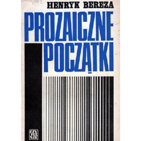 Prozaiczne początki Henryk Bereza