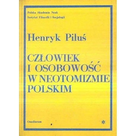 Człowiek i osobowość w neotomizmie polskim Henryk Piluś