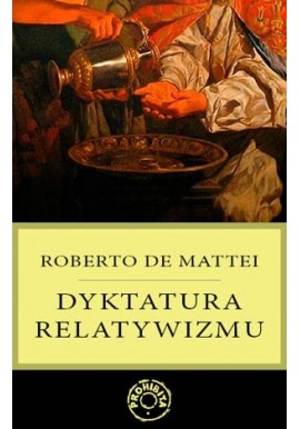 Dyktatura relatywizmu Roberto De Mattei