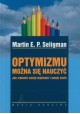 Optymizmu można się nauczyć. Jak zmienić swoje myślenie i swoje życie Martin E.P. Seligman
