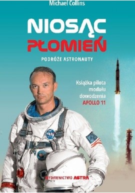 Niosąc płomień Podróże astronauty Michael Collins