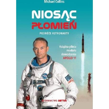 Niosąc płomień Podróże astronauty Michael Collins