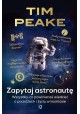 Zapytaj astronautę Wszystko co powinieneś wiedzieć o podróżach i życiu w kosmosie Tim Peake