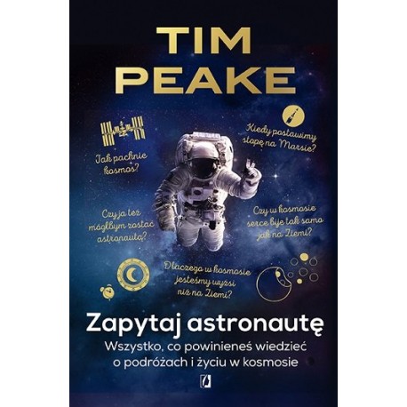 Zapytaj astronautę Wszystko co powinieneś wiedzieć o podróżach i życiu w kosmosie Tim Peake