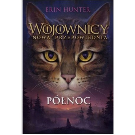 Wojownicy Nowa Przepowiednia Tom I Północ Erin Hunter