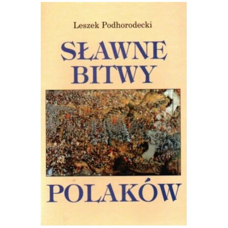 Sławne bitwy Polaków Leszek Podhorodecki