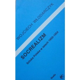 Socrealizm Sztuka Polska w latach 1950-1954 Wojciech Włodarczyk