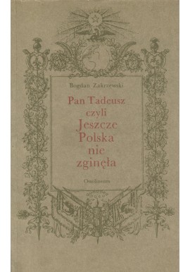 Pan Tadeusz czyli Jeszcze Polska nie zginęła Bogdan Zakrzewski