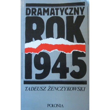 Dramatyczny rok 1945 Tadeusz Żenczykowski